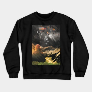 So Near Yet So far Crewneck Sweatshirt